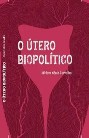 O Útero Biopolitico – Miriam Kênia  Carvalho