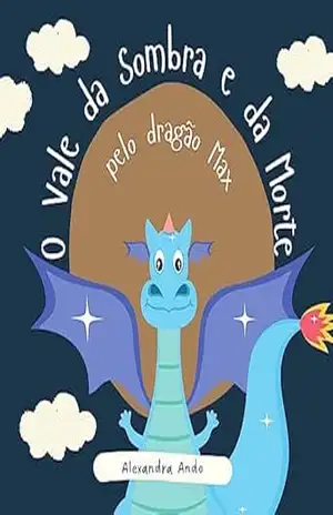 O VALE DA SOMBRA E DA MORTE – pelo dragão Max – Alexandra Ando