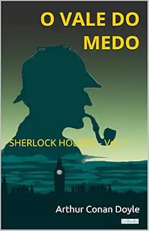 O Vale do Medo – Sherlock Holmes – Vol. 7 (Coleção Sherlock Holmes) – Arthur Conan Doyle