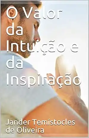 O Valor da Intuição e da Inspiração – Jander Temístocles de Oliveira