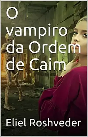 O vampiro da Ordem de Caim (CONTOS DE SUSPENSE E TERROR Livro 3) – Eliel Roshveder