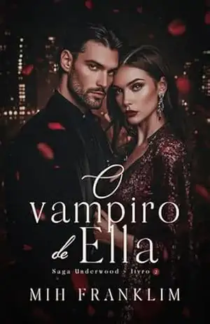 O Vampiro de Ella: Saga Underwood – 2 – Mih  Franklim