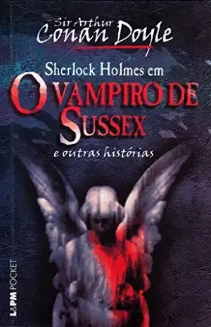 O vampiro de Sussex e outras histórias – Arthur Conan Doyle