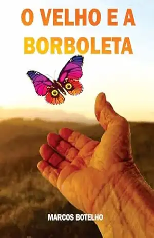 O Velho e a Borboleta – Antonio Marcos Botelho Borges