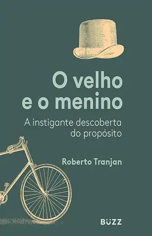 O velho e o menino: A instigante descoberta do propósito – Roberto Tranjan