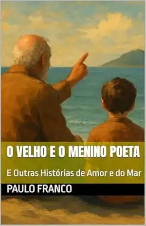 O velho e o menino poeta: E Outras Histórias de Amor e do Mar (Poesias & Autoajuda) – Paulo Franco