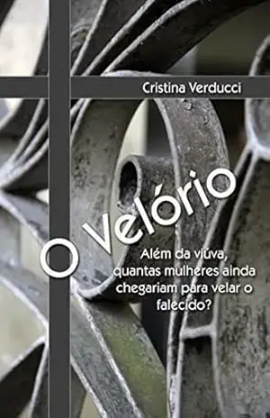 O VELÓRIO: Além da viúva, quantas mulheres ainda chegariam para velar o falecido? - Cristina Verducci