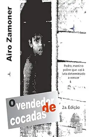 O Vendedor de Cocadas: Pedro, menino pobre que vai à luta determinado a vencer (Luneta Social Livro 4) – Airo Zamoner