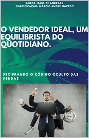 O VENDEDOR IDEAL, UM EQUILIBRISTA DO COTIDIANO.: DECIFRANDO O CÓDIGO OCULTO DAS VENDA$ - RAUL DE ANDRADE