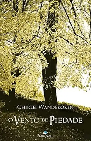 O Vento de Piedade: Uma história baseada em um fato real – Chirlei Wandekoken