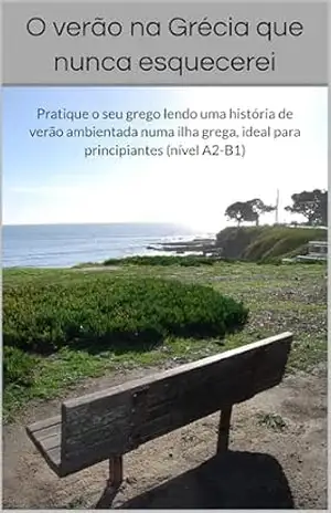 O verão na Grécia que nunca esquecerei: Pratique o seu grego lendo uma história de verão ambientada numa ilha grega, ideal para principiantes (nível A2–B1) – Theodoros e Ioannis Vasilopoulos