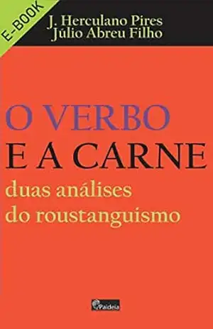 O Verbo e a Carne: Duas análises do roustainguismo – J. Herculano Pires