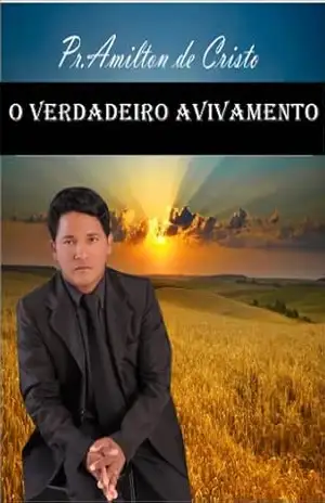 O Verdadeiro Avivamento – Amilton de Cristo – Amiton de Cristo