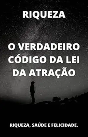 O Verdadeiro Código da Lei da Atração Acelerada: Aprendendo a atrair riqueza, saúde e felicidade – Nazaré Lohn