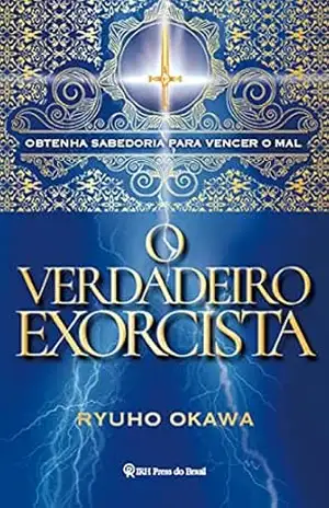 O Verdadeiro Exorcista: Obtenha sabedoria para vencer o mal – Ryuho Okawa