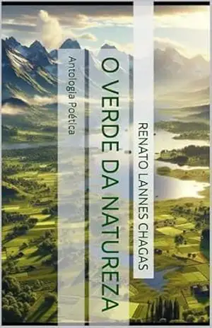 O VERDE DA NATUREZA: Antologia Poética – RENATO  LANNES CHAGAS