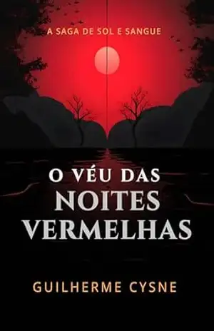 O Véu das Noites Vermelhas (Saga de Sol e Sangue Livro 1) – Guilherme Cysne