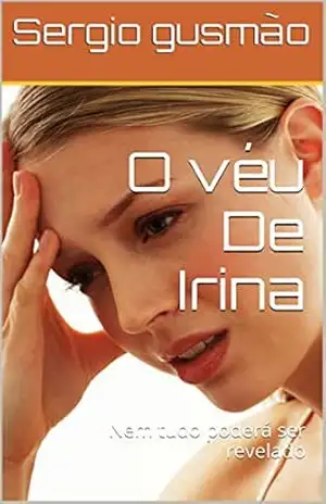 O véu De Irina: Nem tudo poderá ser revelado – Sergio gusmão