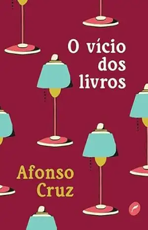 O vício dos livros – Afonso Cruz