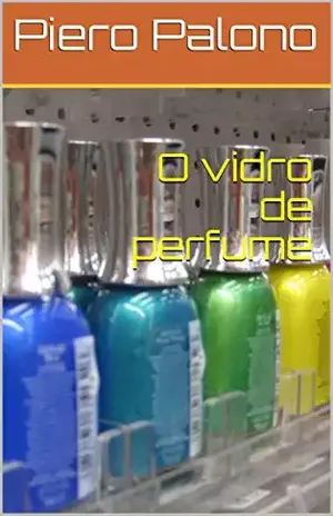 O vidro de perfume - Piero Palono