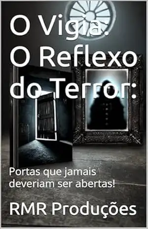 O Vigia: O Reflexo do Terror:: Portas que jamais deveriam ser abertas! – RMR  Produções