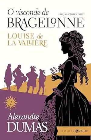 O visconde de Bragelonne: edição comentada (vol.2): Louise de la Vallière – Alexandre Dumas