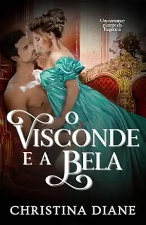 O Visconde e a Bela: Um romance picante da Regência (Série Noivados Improváveis) – Christina Diane