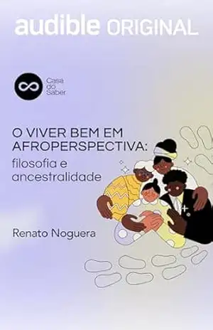 O Viver Bem em Afroperspectiva: Filosofia e Ancestralidade – Renato Noguera