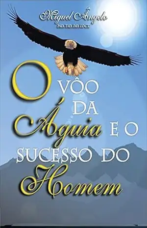 O Voo da Águia e o Sucesso do Homem – Ap. Miguel Ângelo