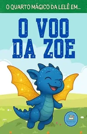 O voo da Zoe (O quarto mágico da Lelê) – Maria Vaz