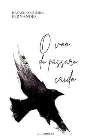 O voo do pássaro caído - Rafael Nogueira Fernandes