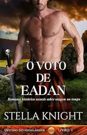 O Voto de Eadan: Romance histórico escocês sobre viagem no tempo (Destino do Highlander Livro 1) – Stella Knight