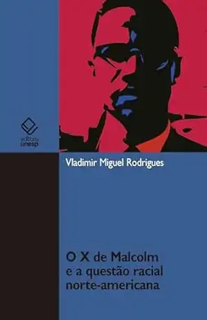 O X de Malcolm e a questão racial norte–americana – Vladimir Miguel Rodrigues