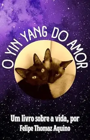 O Yin Yang do Amor: Um livro sobre a vida – Felipe  Thomaz Aquino
