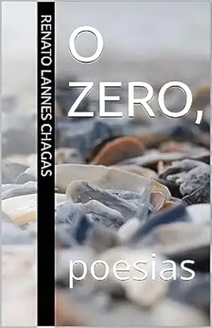 O ZERO,: poesias – RENATO LANNES CHAGAS