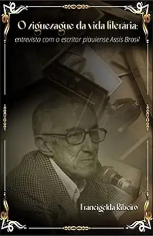 O ziguezague da vida literária: entrevista com o piauiense Assis Brasil – Francigelda Ribeiro