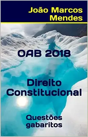 OAB – Direito Constitucional – 2018: Questões com gabarito oficial – João Marcos Mendes