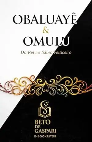 Obaluayê e Omolu: Do Rei ao Sábio Feiticeiro - BETO DE GASPARI