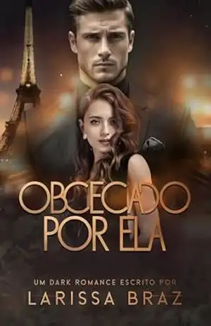 Obcecado Por Ela (Dinastia das Sombras Livro 2) – LARISSA BRAZ