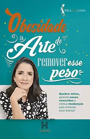 Obesidade: A arte de remover esse peso – Dra. Lia Lima