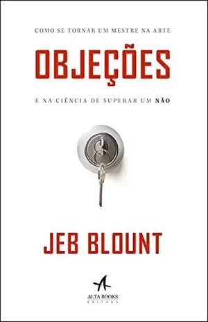 Objeções: Como se Tornar um Mestre na Arte e na Ciência de Superar um Não - Jed Blount