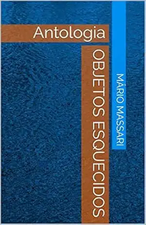 Objetos esquecidos: Antologia (Antologias Livro 2) – Mário Massari