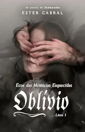 Oblívio (Ecos das Memórias Esquecidas Livro 1) – Ester Cabral