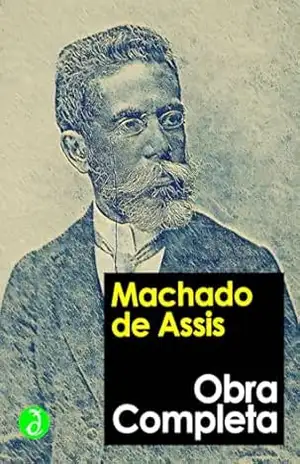 Obra Completa de Machado de Assis: Inclui “Memórias Póstumas de Brás Cubas”, “Dom Casmurro” e todos os Romances, Contos, as Crônicas, Poesias, Críticas, … e o Teatro (Coleção Clássicos Completos) – Machado de Assis