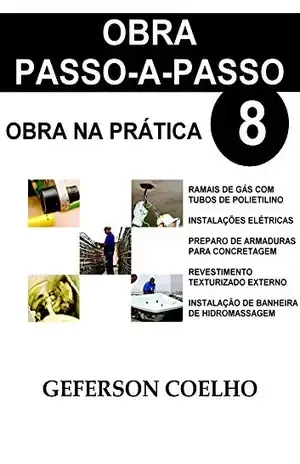 Obra Passo a Passo – Volume 8: Obra na Prática - Geferson Coelho