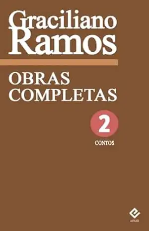 Obras Completas de Graciliano Ramos II: Contos. Inclui “Alexandres e outros heróis”, “Infância”, “Dois Dedos”, “Histórias incompletas”, “Insônia” (Edição Definitiva) [Exclusividade Amazon] – Graciliano Ramos