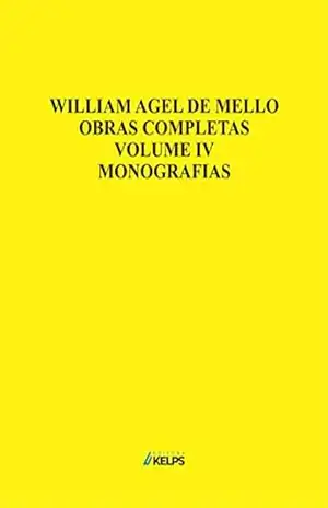 OBRAS COMPLETAS – VOLUME IV – MONOGRAFIAS - WILLIAM  AGEL DE MELLO