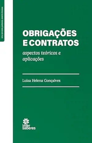 Obrigações e contratos:: aspectos teóricos e aplicações – Luiza Helena Gonçalves