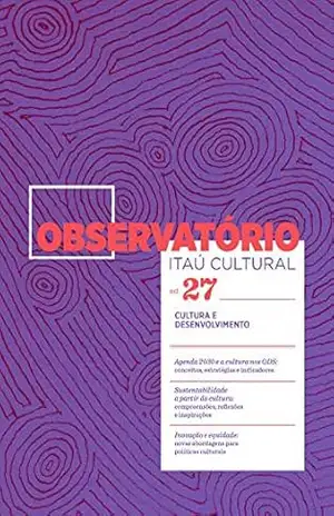 Observatório 27: Cultura e Desenvolvimento (Revista Observatório) – Valeria Marcolin. Aarón Espinosa Espinosa, Alfons Martinell, David Koné Donikpo, Francisco d’Almeida, Guiomar Alonso, Jordi Baltà, Jordi Pascual, Lucía Vázquez, Lucina Jiménez, Marta García Haro, Marta Porto, Máté Kovács, Paula Moreno, Paulo H. Duarte-Feitoza