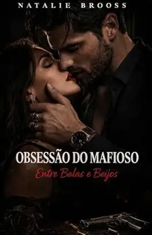 OBSESSÃO DO MAFIOSO: Entre Balas e Beijos – NATALIE BROOKS